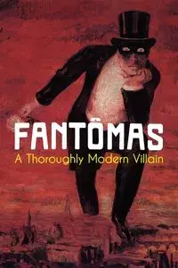 Fantômas: A Thoroughly Modern Villain