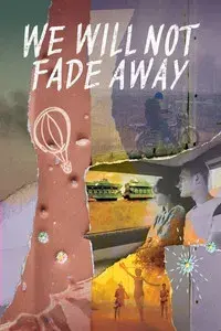We Will Not Fade Away