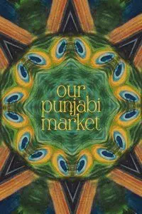 Our Punjabi Market - a poetry film
