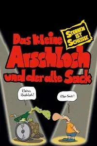 Das kleine Arschloch und der alte Sack - Sterben ist Scheiße