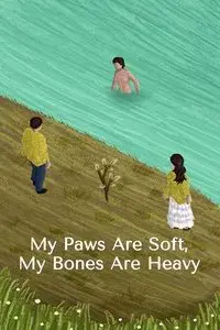 My Paws Are Soft, My Bones Are Heavy