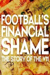 Football's Financial Shame: The Story of the V11