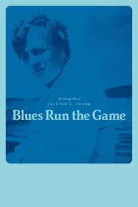 Blues Run the Game: The Strange Tale of Jackson C. Frank