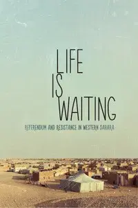 Life is waiting: referendum and resistance in Western Sahara