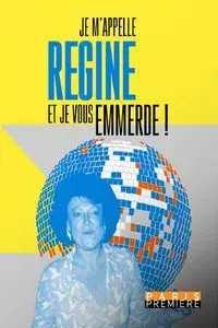 Je m'appelle Régine et je vous emmerde !