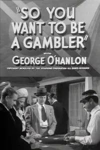So You Want to Be a Gambler