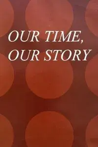 Our Time, Our Story