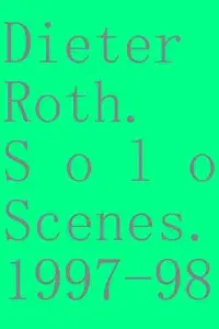Dieter Roth. Solo Scenes. 1997-98