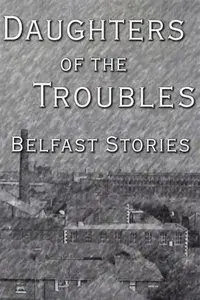 Daughters of the Troubles: Belfast Stories