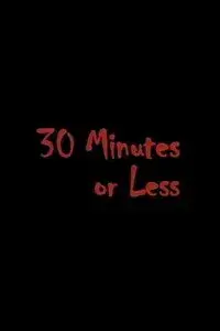30 Minutes or Less