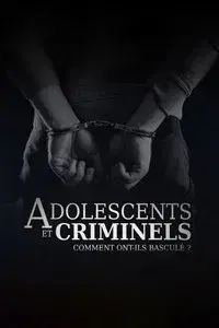 Adolescents et criminels, comment ont ils basculé ?