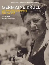 Germaine Krull, la photographie ou la vie