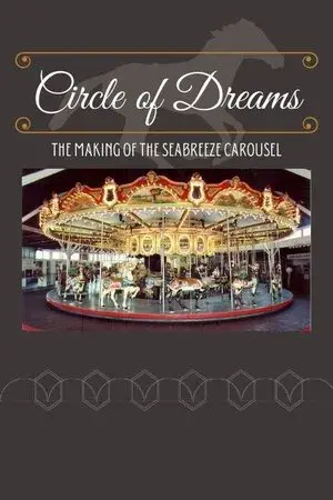 Circle of Dreams: The Making of the Seabreeze Carousel