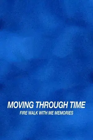 Moving Through Time: Fire Walk With Me Memories