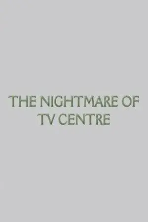 The Nightmare of TV Centre