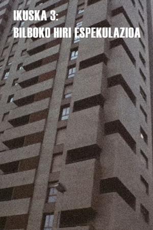 Ikuska 3: Bilboko hiri espekulazioa