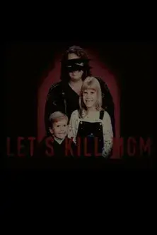 Let's Kill Mom