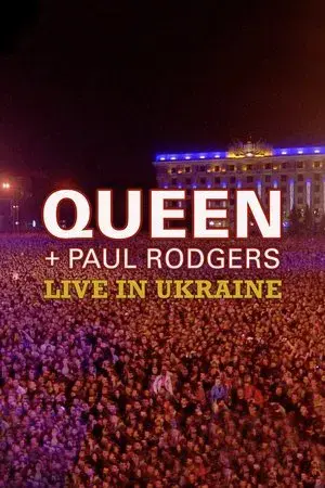 Queen + Paul Rodgers: Live in Ukraine