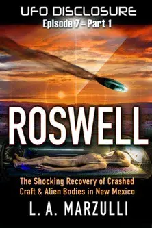 UFO Disclosure Part 7: Revisiting Roswell - Exoneration!